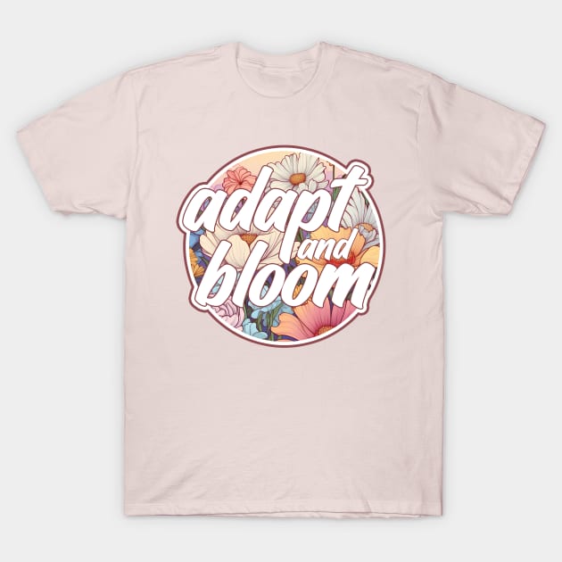 Adapt and Bloom T-Shirt by Kajillionpress